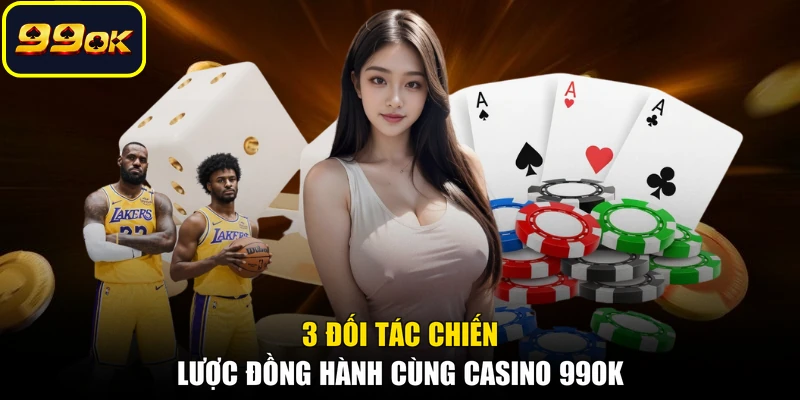 3 đối tác chiến lược đồng hành cùng Casino 99OK