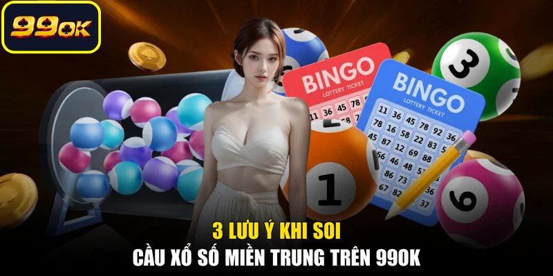 3 lưu ý khi soi cầu xổ số miền Trung trên 99OK