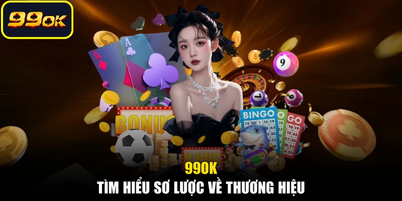 99OK - Tìm hiểu sơ lược về thương hiệu