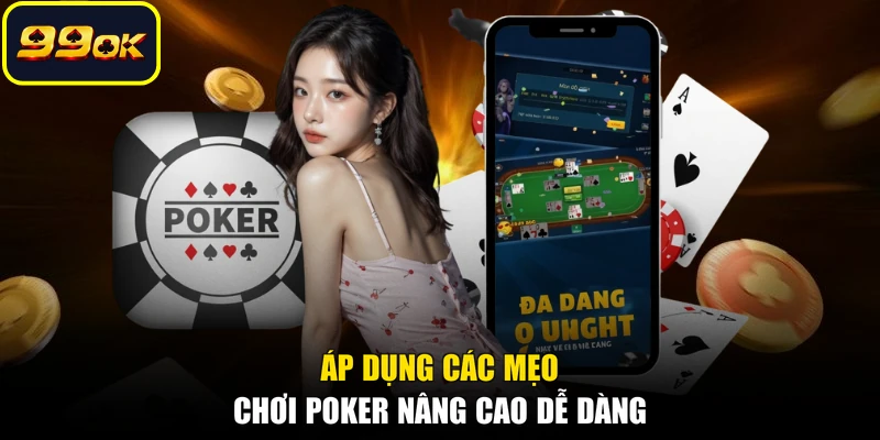 Áp dụng các mẹo chơi Poker nâng cao dễ dàng