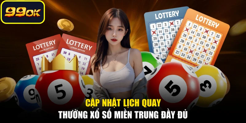Cập nhật lịch quay thưởng xổ số miền Trung đầy đủ