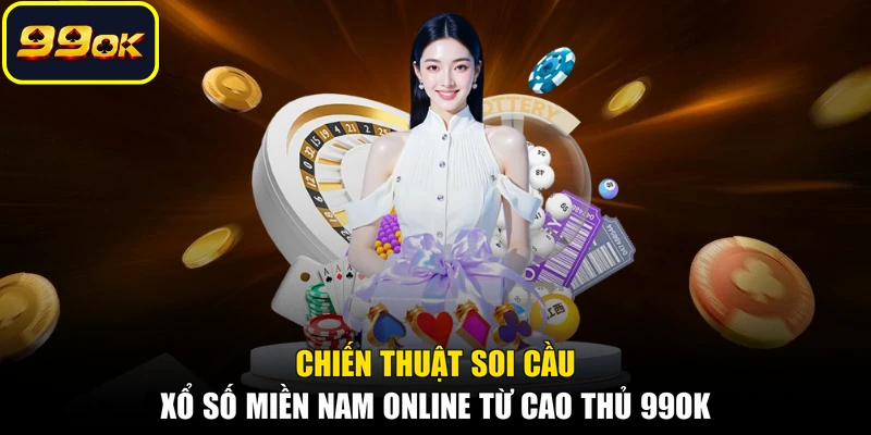 Chiến thuật soi cầu xổ số miền Nam online từ cao thủ 99OK