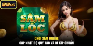 Chơi Sâm Online - Cập Nhật Bộ Quy Tắc Và Bí Kíp Chuẩn