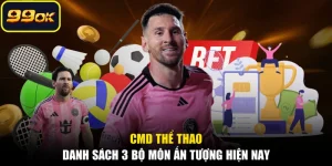 CMD Thể Thao - Danh Sách 3 Bộ Môn Ấn Tượng Hiện Nay