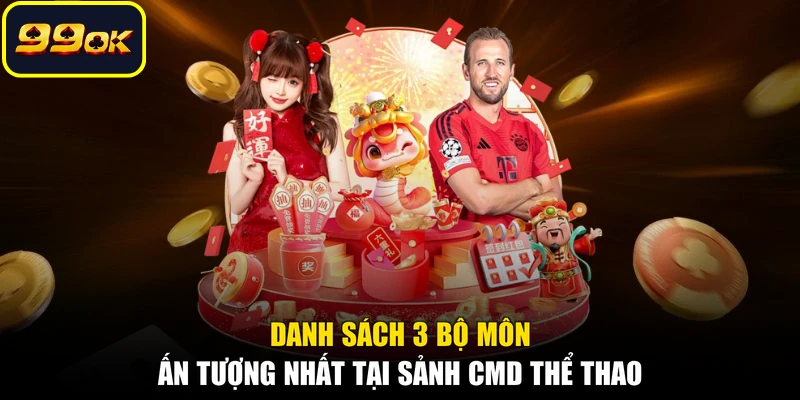 Danh sách 3 bộ môn ấn tượng nhất tại sảnh CMD thể thao