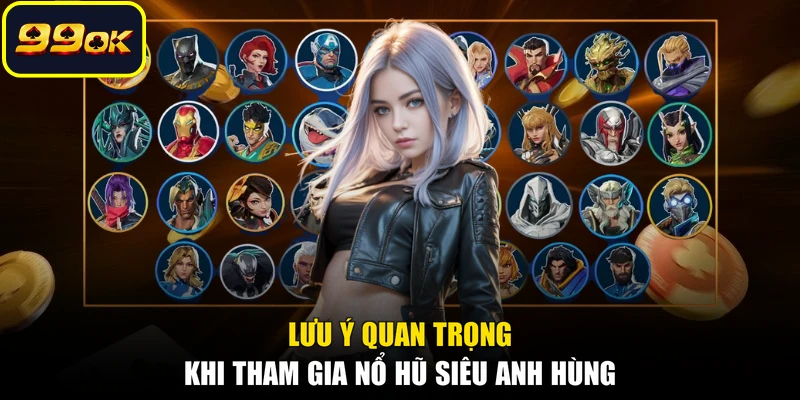 Lưu ý quan trọng khi tham gia nổ hũ siêu anh hùng