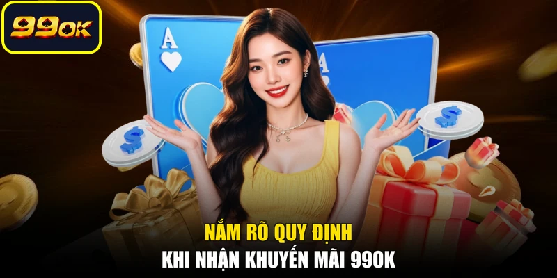 Nắm rõ quy định khi nhận khuyến mãi 99OK