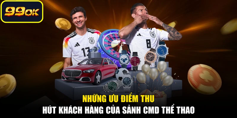 Những ưu điểm thu hút khách hàng của sảnh CMD thể thao