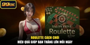 Roulette Cách Chơi Hiệu Quả Giúp Bạn Thắng Lớn Mỗi Ngày